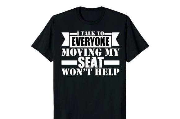 I Talk to Everyone Moving My Seat: Graphics & Print Templates
