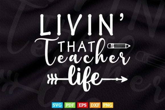 Livin That Teacher Life SVG Graphics & T-Shirt Designs