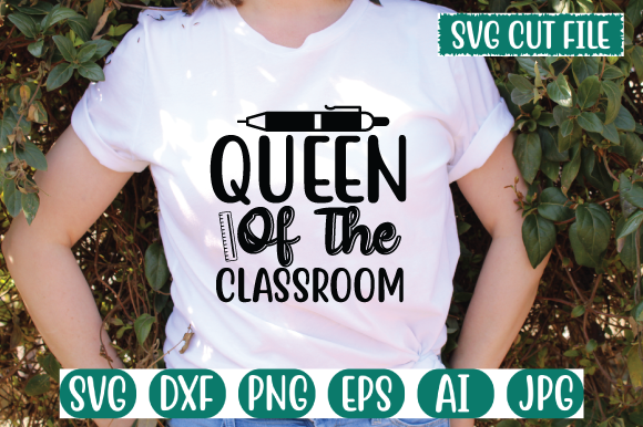 Queen of the Classroom SVG: T-Shirt Designs & Graphics